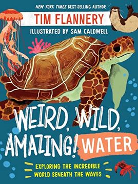 portada Weird, Wild, Amazing! Water: Exploring the Incredible World Beneath the Waves (en Inglés)