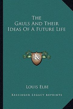 portada the gauls and their ideas of a future life (en Inglés)