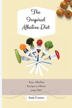 portada The Inspired Alkaline Diet: Easy Alkaline Recipes to Boost Your Diet (in English)