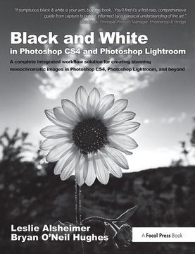 portada Black and White in Photoshop Cs4 and Photoshop Lightroom: A Complete Integrated Workflow Solution for Creating Stunning Monochromatic Images in Photos