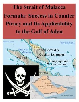 portada The Strait of Malacca Formula: Success in Counter Piracy and Its Applicability to the Gulf of Aden (en Inglés)