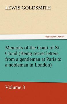 portada memoirs of the court of st. cloud (being secret letters from a gentleman at paris to a nobleman in london) - volume 3