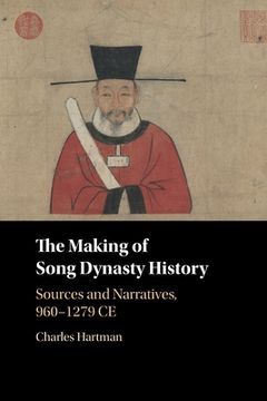 portada The Making of Song Dynasty History: Sources and Narratives, 960-1279 ce (in English)
