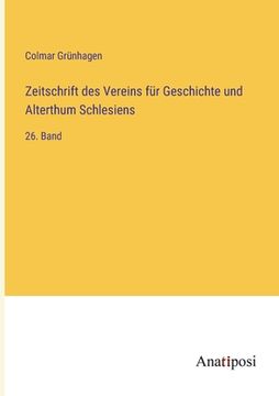 portada Zeitschrift des Vereins für Geschichte und Alterthum Schlesiens: 26. Band (en Alemán)