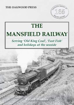 portada The Mansfield Railway: Serving 'old King Coal', 'fast Fish' and Holidays at the Seaside (Oakwood Library of Railway History) (en Inglés)