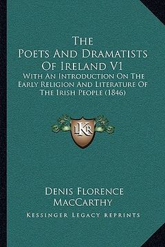 portada the poets and dramatists of ireland v1: with an introduction on the early religion and literature of the irish people (1846) (in English)