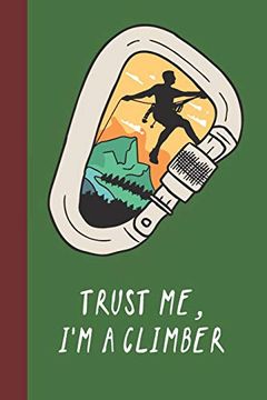 portada Trust me, i'm a Climber: Great fun Gift for Sport, Rock, Traditional Climbing & Bouldering Lovers & Free Solo Climbers (en Inglés)