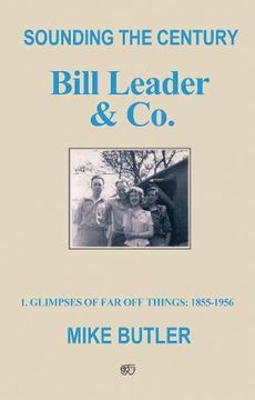 portada Sounding the Century: Bill Leader & co: 1 – Glimpses of far off Things: 1855-1956 (in English)