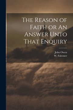 portada The Reason of Faith or An Answer Unto That Enquiry (en Inglés)