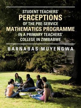 portada student teacher's perceptions of the pre-service mathematics programme in a primary teachers' college in zimbabwe (in English)