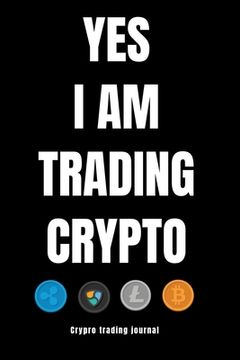 portada YES I AM TRADING CRYPTO crypto trading yournal (en Inglés)