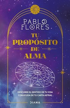 portada Tu Propósito de Alma: Transforma lo que te Hace Sufrir en tu Fortaleza a Través de tu Carta Astral (in Spanish)