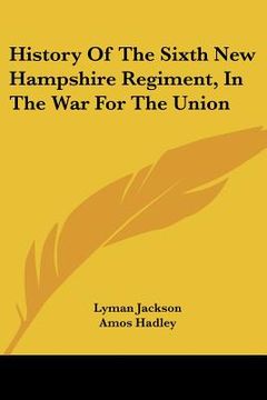 portada history of the sixth new hampshire regiment, in the war for the union (en Inglés)