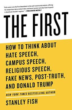 portada The First: How to Think About Hate Speech, Campus Speech, Religious Speech, Fake News, Post-Truth, and Donald Trump (en Inglés)