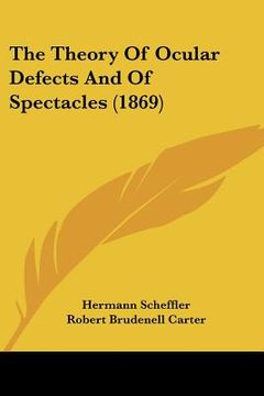 portada the theory of ocular defects and of spectacles (1869) (en Inglés)