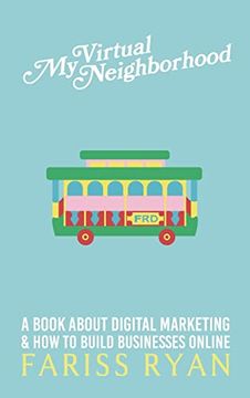 portada My Virtual Neighborhood: A Book About Digital Marketing and how to Build Businesses Online (in English)
