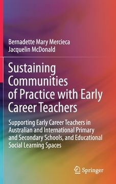 portada Sustaining Communities of Practice with Early Career Teachers: Supporting Early Career Teachers in Australian and International Primary and Secondary 