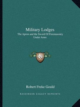 portada military lodges: the apron and the sword of freemasonry under arms (en Inglés)