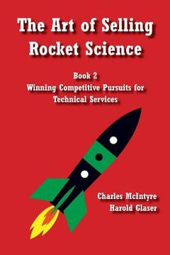 portada The Art of Selling Rocket Science: Book 2. Winning Competitive Pursuits for Technical Services (en Inglés)