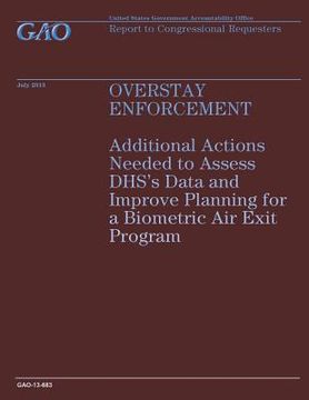 portada Overstay Enforcement: Additional Actions Needed to Assess DHS's Data and Improve Planning for a Biometric Air Exit Program (en Inglés)