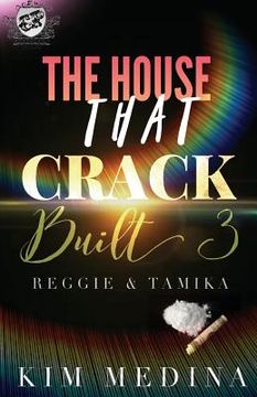 portada The House That Crack Built 3: Reggie & Tamika (The Cartel Publications Presents) (en Inglés)