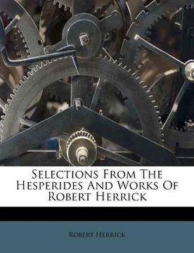 portada selections from the hesperides and works of robert herrick (in English)