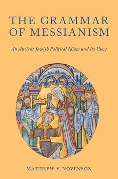 portada The Grammar of Messianism: An Ancient Jewish Political Idiom and Its Users
