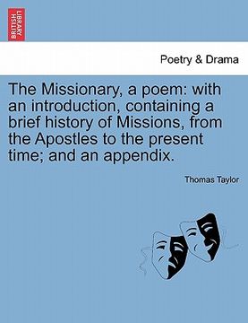 portada the missionary, a poem: with an introduction, containing a brief history of missions, from the apostles to the present time; and an appendix. (in English)