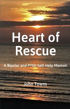 portada Heart of Rescue: A Bipolar and PTSD Self-Help Memoir (en Inglés)