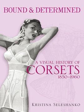 portada Bound & Determined: A Visual History of Corsets, 1850-1960 (Dover Fashion and Costumes) (en Inglés)