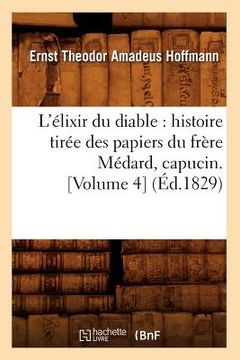 portada L'Élixir Du Diable: Histoire Tirée Des Papiers Du Frère Médard, Capucin. [Volume 4] (Éd.1829) (en Francés)