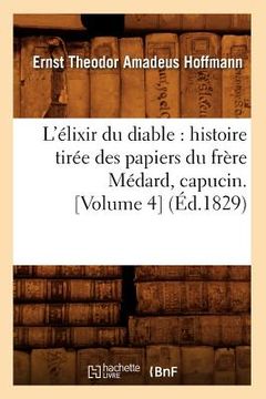 portada L'Élixir Du Diable: Histoire Tirée Des Papiers Du Frère Médard, Capucin. [Volume 4] (Éd.1829) (in French)