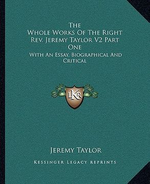 portada the whole works of the right rev. jeremy taylor v2 part one: with an essay, biographical and critical (in English)
