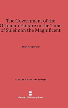 portada The Government of the Ottoman Empire in the Time of Suleiman the Magnificent (Harvard Historical Studies (Hardcover)) (en Inglés)