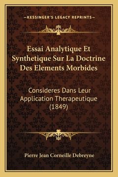 portada Essai Analytique Et Synthetique Sur La Doctrine Des Elements Morbides: Consideres Dans Leur Application Therapeutique (1849) (en Francés)