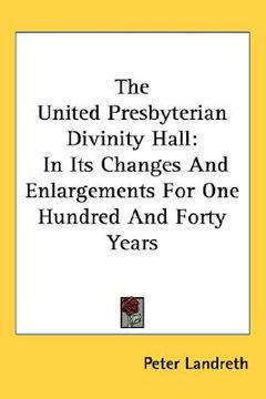 portada the united presbyterian divinity hall: in its changes and enlargements for one hundred and forty years (en Inglés)