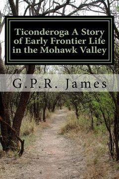 portada Ticonderoga A Story of Early Frontier Life in the Mohawk Valley (en Inglés)