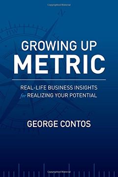 portada Growing up Metric: Real-Life Business Insights for Realizing Your Potential (en Inglés)