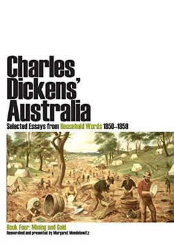 portada Charles Dickens' Australia. Selected Essays From Household Words 1850-1859. Book Four: Mining and Gold (en Inglés)