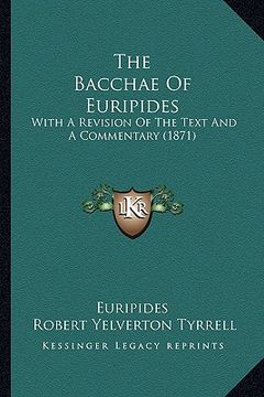 portada the bacchae of euripides: with a revision of the text and a commentary (1871) (in English)
