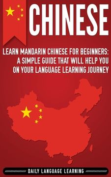 portada Chinese: Learn Mandarin Chinese for Beginners: A Simple Guide That Will Help You on Your Language Learning Journey