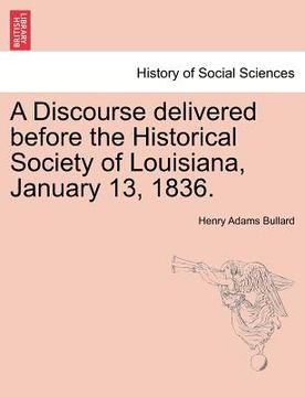 portada a discourse delivered before the historical society of louisiana, january 13, 1836.