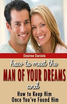 portada How to Meet the Man of Your Dreams: and How to Keep Him Once You've Found Him (en Inglés)
