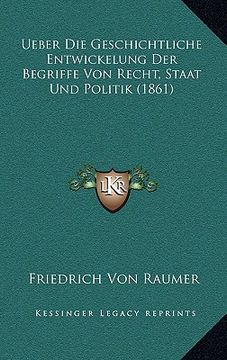 portada Ueber Die Geschichtliche Entwickelung Der Begriffe Von Recht, Staat Und Politik (1861) (en Alemán)