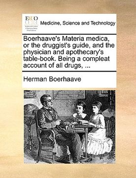 portada boerhaave's materia medica, or the druggist's guide, and the physician and apothecary's table-book. being a compleat account of all drugs, ... (in English)