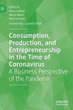 portada Consumption, Production, and Entrepreneurship in the Time of Coronavirus: A Business Perspective of the Pandemic (en Inglés)