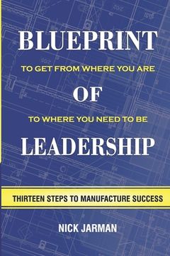 portada Blueprint of Leadership: To Get From Where You Are to Where You Need to Be (in English)