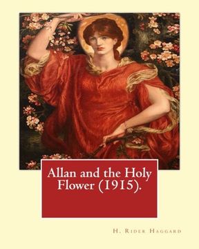 portada Allan and the Holy Flower (1915). By: H. Rider Haggard: Allan and the Holy Flower is a 1915 novel by H. Rider Haggard featuring Allan Quatermain.