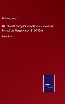 portada Geschichte Europa's vom Sturze Napoleons bis auf die Gegenwart (1816-1856): Erster Band