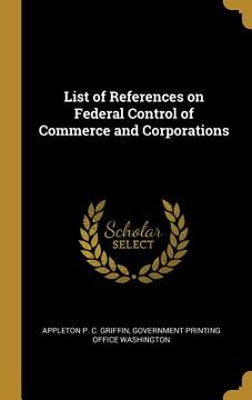 portada List of References on Federal Control of Commerce and Corporations (in English)